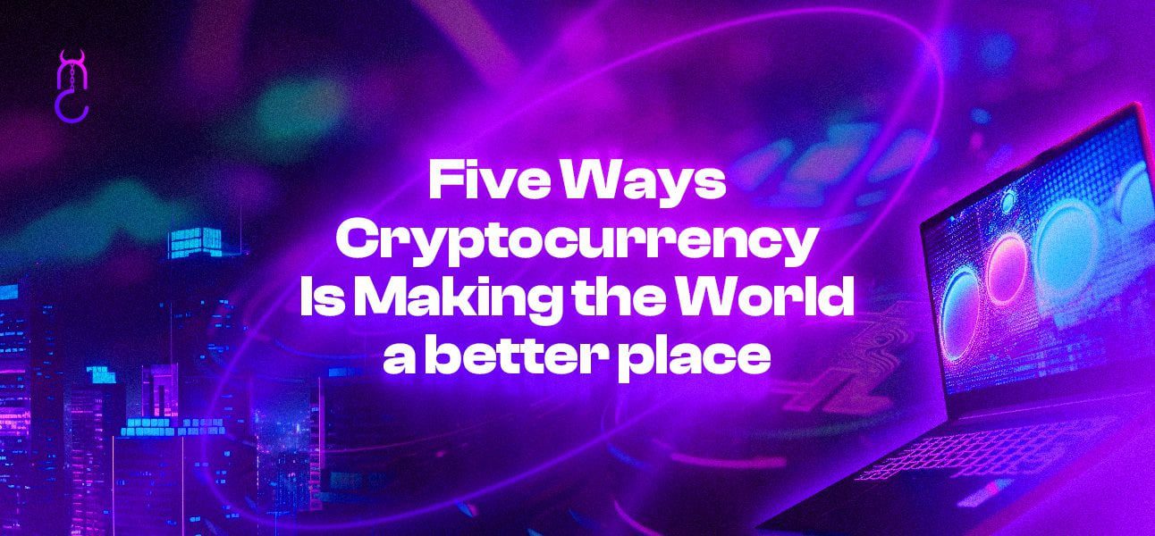 5 Ways Cryptocurrency Is Making the World a better place