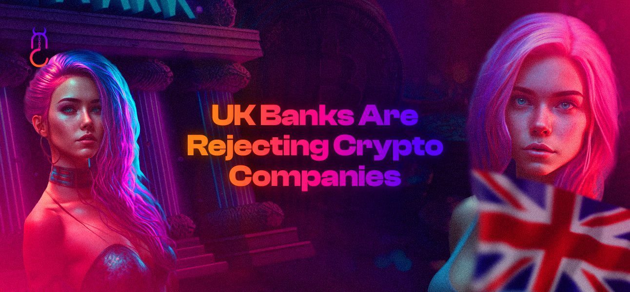 UK Banks Are Rejecting Crypto Companies