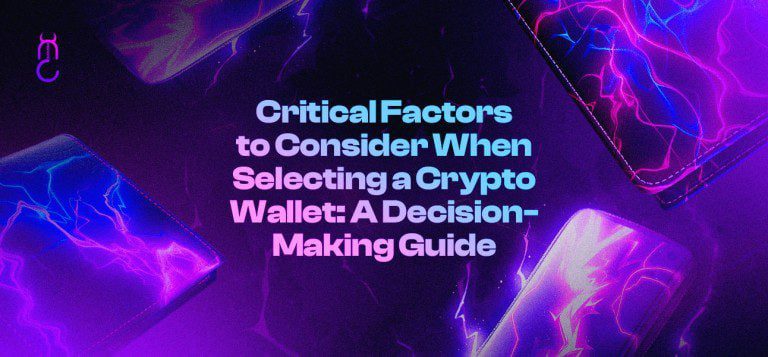 Critical Factors to Consider When Selecting a Crypto Wallet: A Decision-Making Guide