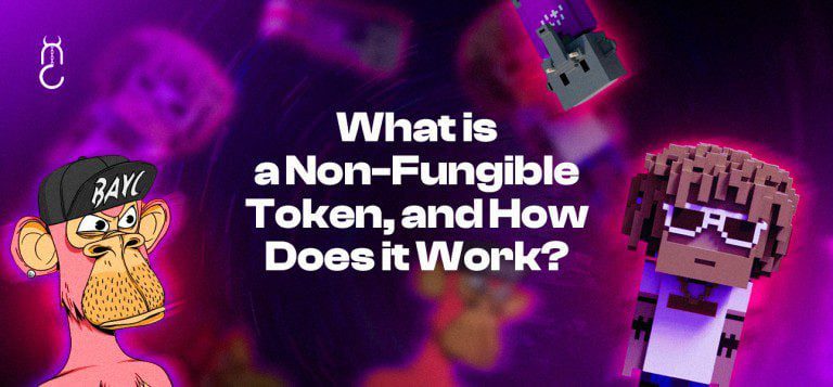 What is a Non-Fungible Token, and How Does it Work?