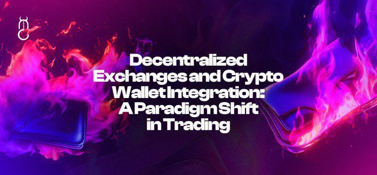 Decentralized Exchanges and Crypto Wallet Integration: A Paradigm Shift in Trading